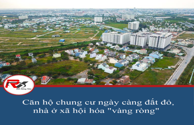 Căn hộ chung cư ngày càng đắt đỏ, nhà ở xã hội hóa ‘vàng ròng’